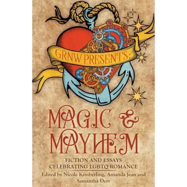 Magic and Mayhem: Fiction and Essays Celebrating LGBTQ Romance
