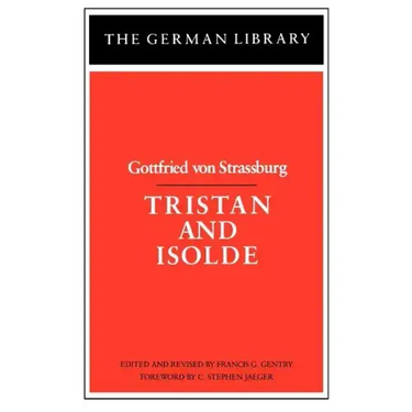 Tristan and Isolde: Gottfried Von Strassburg