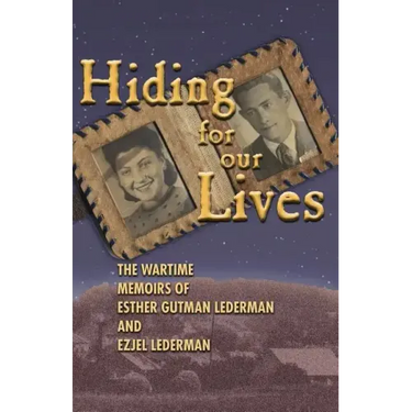Hiding for Our Lives: the wartime memoirs of Esther Gutman Lederman and Ezjel Lederman, MD