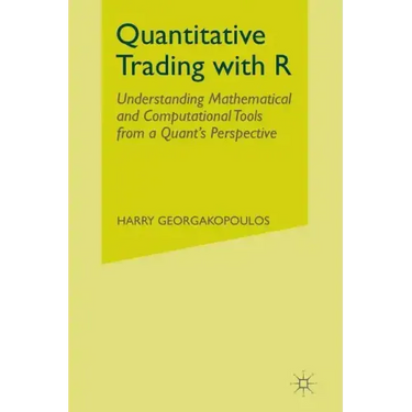 Quantitative Trading with R: Understanding Mathematical and Computational Tools from a Quant's Perspective