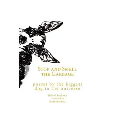 Stop and Smell the Garbage: Poems by the Biggest Dog in the Universe