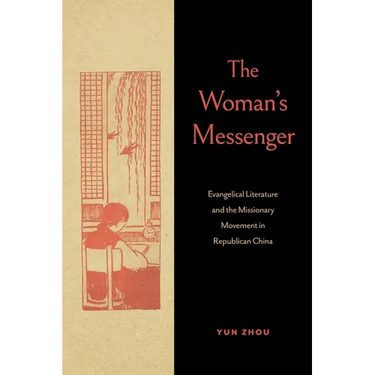 The Woman's Messenger: Evangelical Literature and the Missionary Movement in Republican China