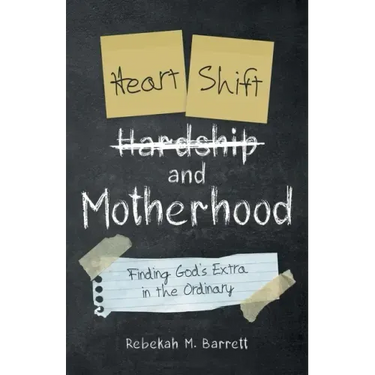 Heart Shift and Motherhood: Finding God's Extra in the Ordinary
