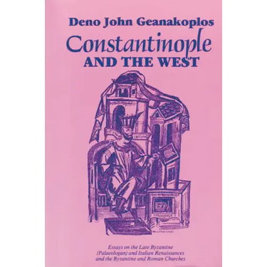 Constantinople and the West: Essays on the Late Byzantine (Palaeologan) and Italian Renaissances and the Byzantine and Roman Churches