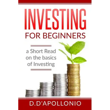 Investing: Investing for beginners A Short Read On The Basics Of Investing