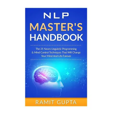NLP Master's Handbook: The 21 Neuro Linguistic Programming & Mind Control Techniques That Will Change Your Mind And Life Forever