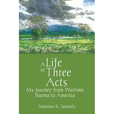 A Life in Three Acts: My Journey from Wartime Burma to America