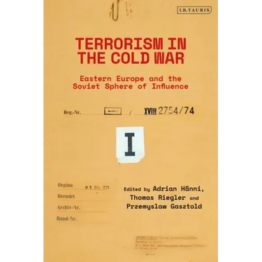 Terrorism in the Cold War: State Support in Eastern Europe and the Soviet Sphere of Influence