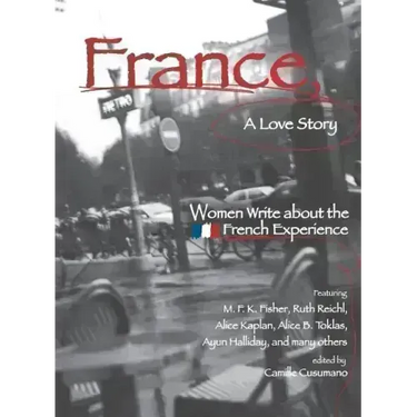 France, a Love Story: Women Write about the French Experience