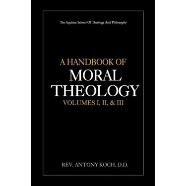 A Handbook of Moral Theology Vol. I, II, & III