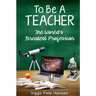 To Be A TEACHER: The World's Greatest Profession