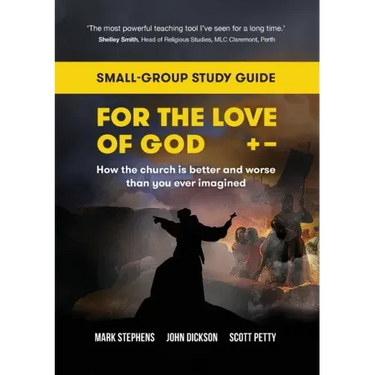 For the Love of God: How the church is better and worse than you ever imagined: Small-group study guide