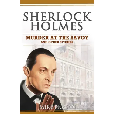 Sherlock Holmes - Murder at the Savoy and Other Stories