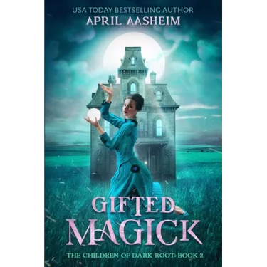 Gifted Magick: The Children of Dark Root: Book Two