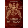 Sumerian Mythology: A Deep Guide into Sumerian History and Mesopotamian Empire and Myths