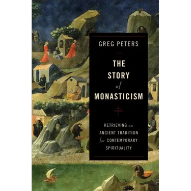 The Story of Monasticism: Retrieving an Ancient Tradition for Contemporary Spirituality