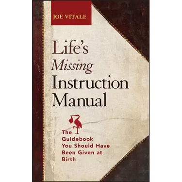 Life's Missing Instruction Manual: The Guidebook You Should Have Been Given at Birth