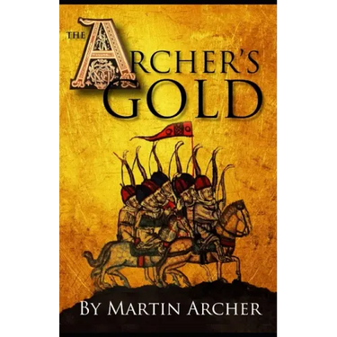 The Archers Gold: Medieval Military fiction: A Novel about Wars, Knights, Pirates, and Crusaders in The Years of the Feudal Middle ages