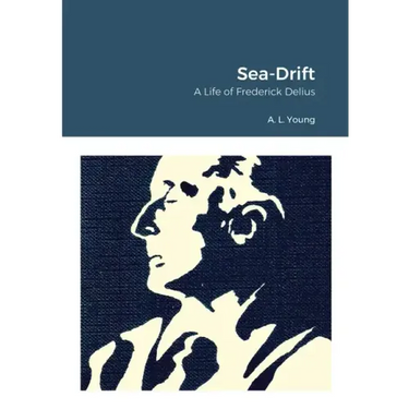 Sea-Drift: A Life of Frederick Delius