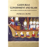 God's Rule - Government and Islam: Six Centuries of Medieval Islamic Political Thought