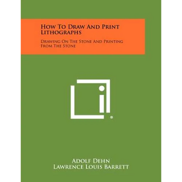 How To Draw And Print Lithographs: Drawing On The Stone And Printing From The Stone