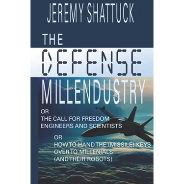 The Defense Millendustry: Or The Call for Freedom Engineers and Scientists Or How to Hand the (missile) Keys Over to the Millennials (and their robots