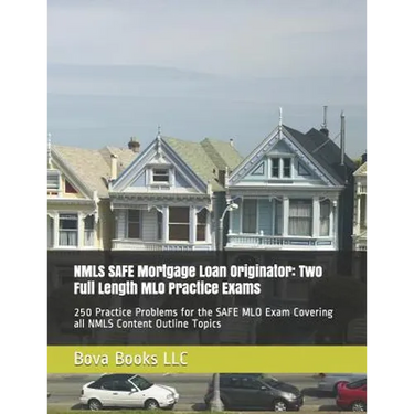 NMLS SAFE Mortgage Loan Originator: Two Full Length MLO Practice Exams: 250 Practice Problems for the SAFE MLO Exam Covering all NMLS Content Outline