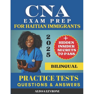 CNA Exam Prep for Haitian Immigrants: Biligual Hidden Secrets & Practice Tests to Pass with Confidence