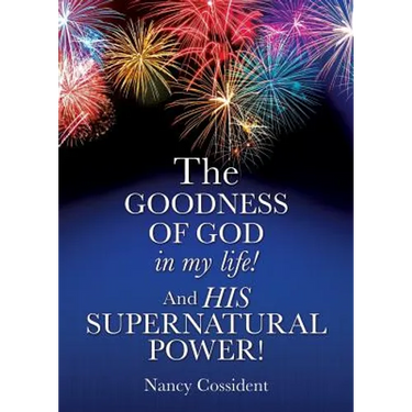 THE GOODNESS OF GOD in my life! AND HIS SUPERNATURAL POWER!
