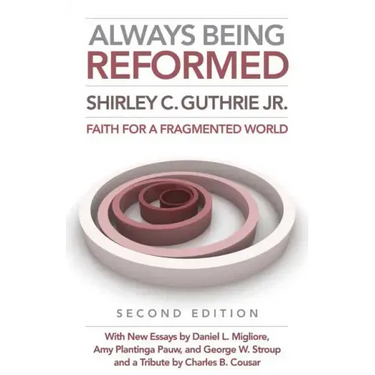 Always Being Reformed, Second Edition: Faith for a Fragmented World