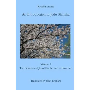 An Introduction to Jodo Shinshu: Volume 1: The Salvation of Jodo Shinshu and its Structure
