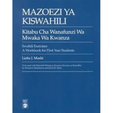 Mazoezi ya Kiswahili: Kitabu cha Wanafunzi wa Mwaka wa Kwanza Swahili Exercises: A Workbook for First Year Students