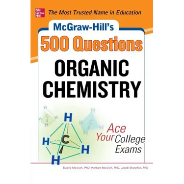 McGraw-Hill's 500 Organic Chemistry Questions: Ace Your College Exams: 3 Reading Tests + 3 Writing Tests + 3 Mathematics Tests