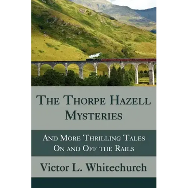 The Thorpe Hazell Mysteries, and More Thrilling Tales on and Off the Rails
