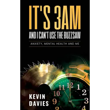 It's 3am and I Can't Use the Buzzsaw: Anxiety, Mental Health and Me