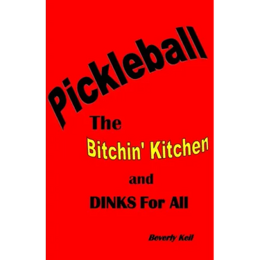 Pickleball: The Bitchin' Kitchen and Dinks For All