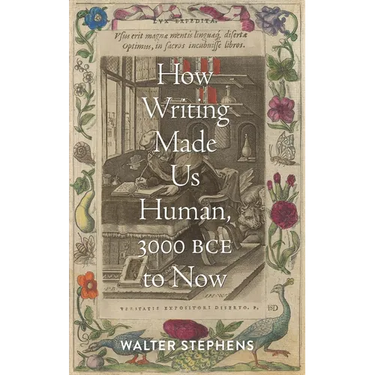 How Writing Made Us Human, 3000 Bce to Now