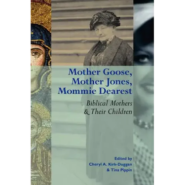 Mother Goose, Mother Jones, Mommie Dearest: Biblical Mothers and Their Children