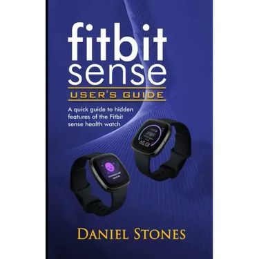 Fitbit Sense User's Guide: A Quick Guide to Hidden Features of the Fitbit Sense Health Watch