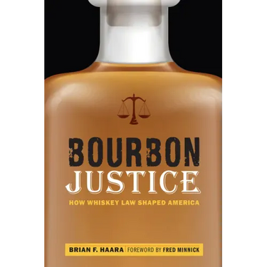 Bourbon Justice: How Whiskey Law Shaped America