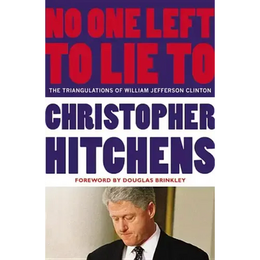 No One Left to Lie to: The Triangulations of William Jefferson Clinton