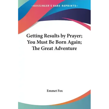 Getting Results by Prayer; You Must Be Born Again; The Great Adventure