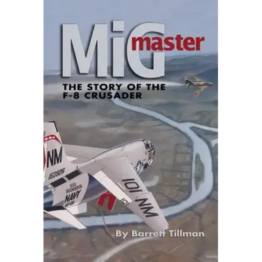 MIG Master, Second Edition: The Story of the F-8 Crusader