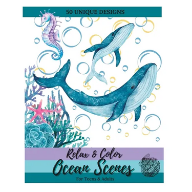 Relax and Color Ocean Scenes for Teens & Adults: 50 Unique, Calming Pages of Marine Animals