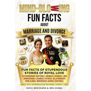 Fun Facts of Stupendous Stories of Royal Love: Extraordinary Ruptures, Dramatic Divorces, and Unimaginable Scandals in Royal Relationships from Global