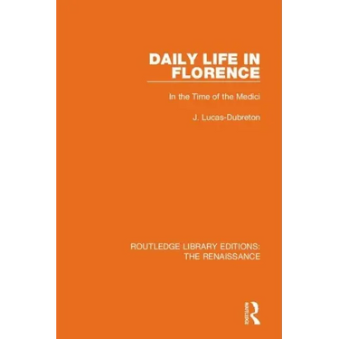 Daily Life in Florence: In the Time of the Medici