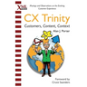 CX Trinity: Customers, Content, and Context: Musings and Observations on the Evolving Customer Experience