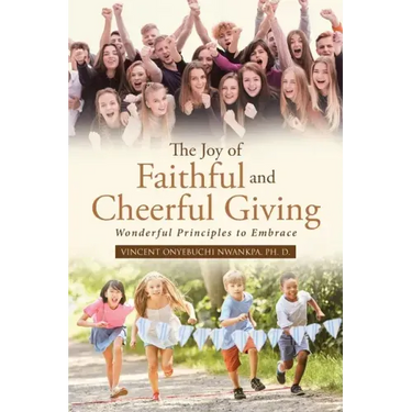 The Joy of Faithful and Cheerful Giving: Wonderful Principles to Embrace