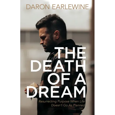 The Death of a Dream: Resurrecting Purpose When Life Doesn't Go as Planned