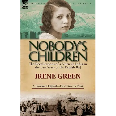 Nobody's Children: The Recollections of a Nurse in India in the Last Years of the British Raj